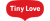 TINY LOVE
