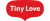 TINY LOVE